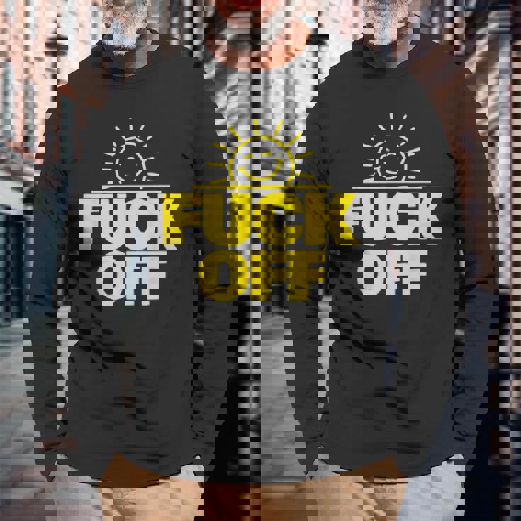 Fuck Off Sunshine Drôle Sarcastique Fuck Off T-shirt à manches longues Cadeaux pour les vieillards