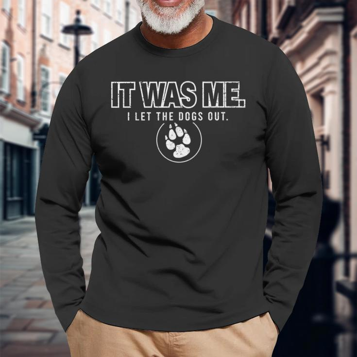 Fun Animal Humor Sayings It Was Me I Let The Dogs Out Long Sleeve T-Shirt Gifts for Old Men