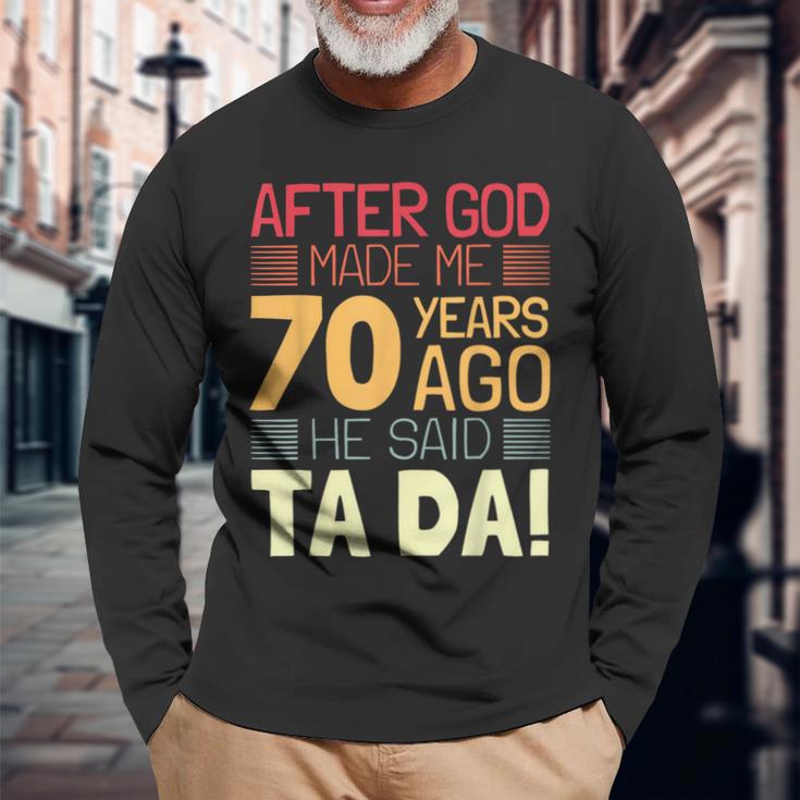 70Th Birthday I God Said Ta Da I 70 Year Old Long Sleeve T-Shirt Gifts for Old Men