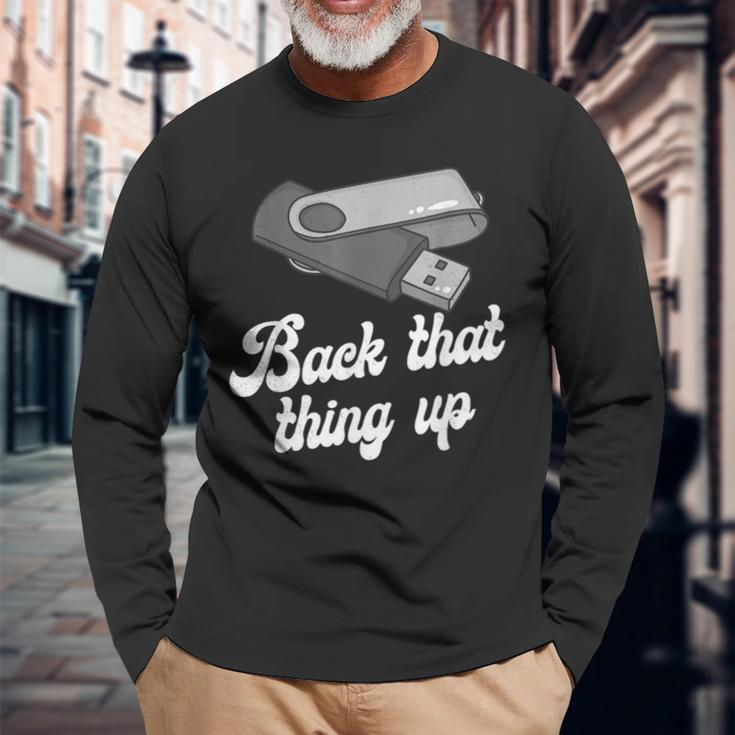 Back That Thing Up Nerd Computer Long Sleeve T-Shirt Gifts for Old Men