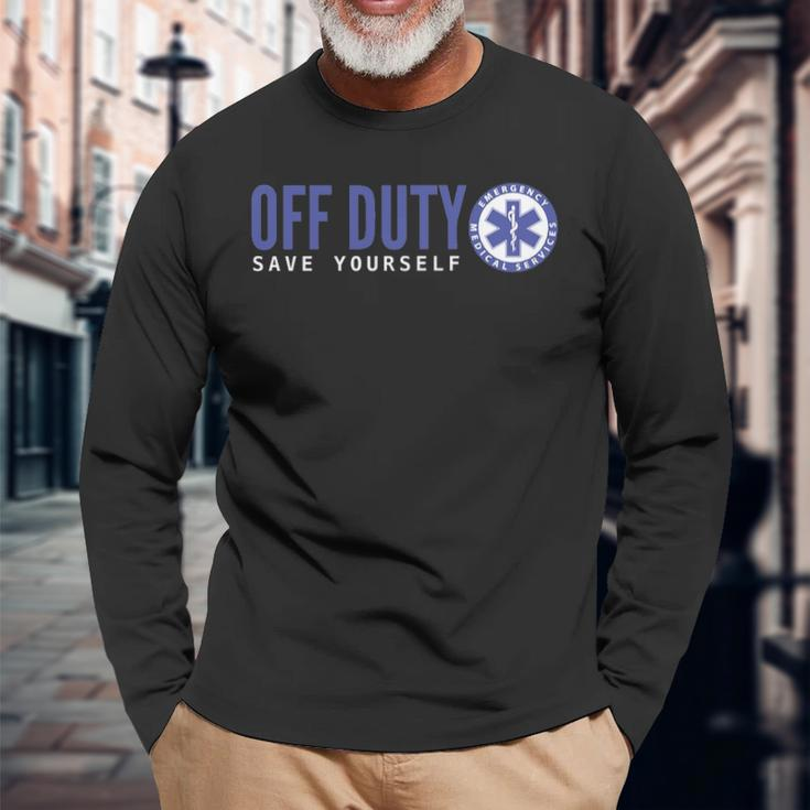 Ems For Emts Off Duty Save Yourself Long Sleeve T-Shirt Gifts for Old Men