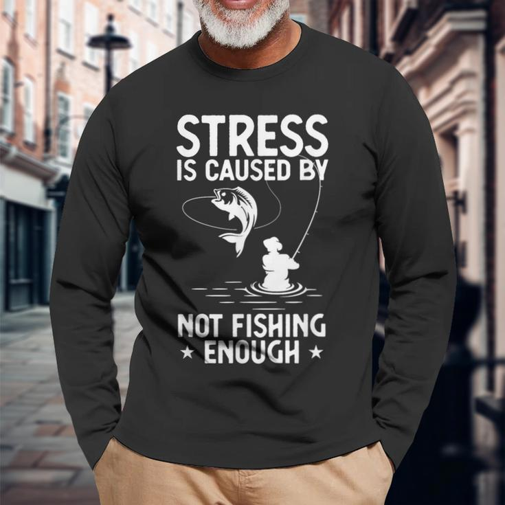 Fishing Humor Stressed Caused By Not Fishing Enough Long Sleeve T-Shirt Gifts for Old Men