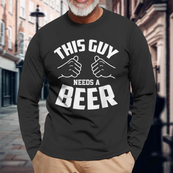 Guy Needs Beer Alcohol Lover Long Sleeve T-Shirt Gifts for Old Men