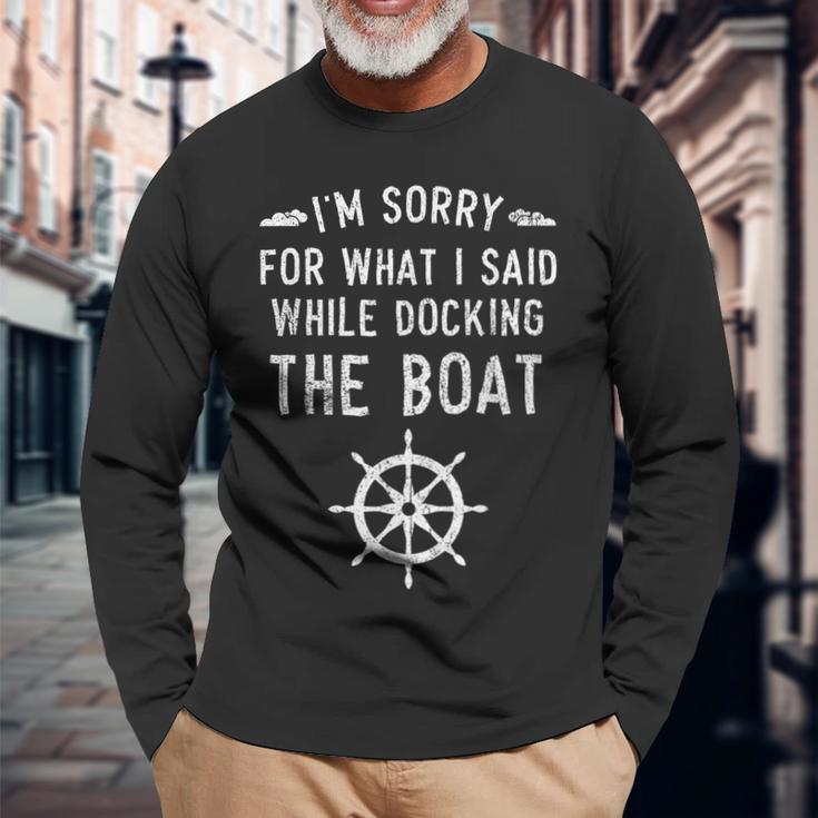 I'm Sorry For What I Said While Docking The Boat Long Sleeve T-Shirt Gifts for Old Men