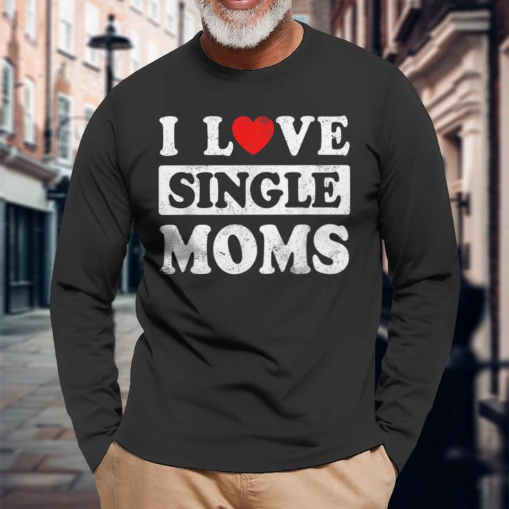 I Love Single Moms Valentines Day I Heart Single Moms Long Sleeve T-Shirt Gifts for Old Men