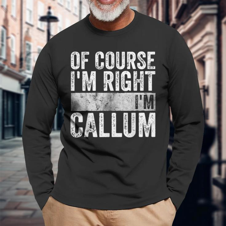 Personalized Name Of Course I'm Right I'm Callum Long Sleeve T-Shirt Gifts for Old Men