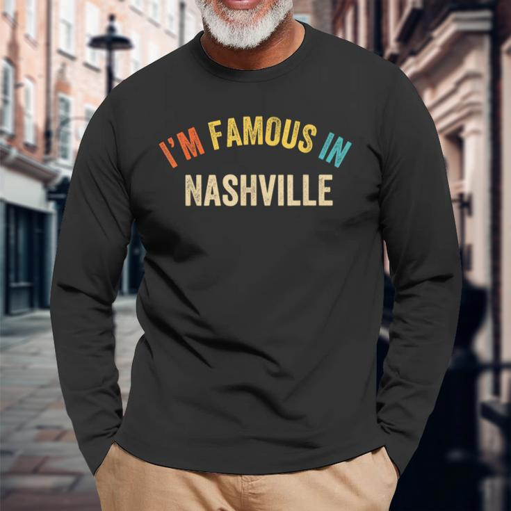 Saying City Pride I'm Famous In Nashville Long Sleeve T-Shirt Gifts for Old Men