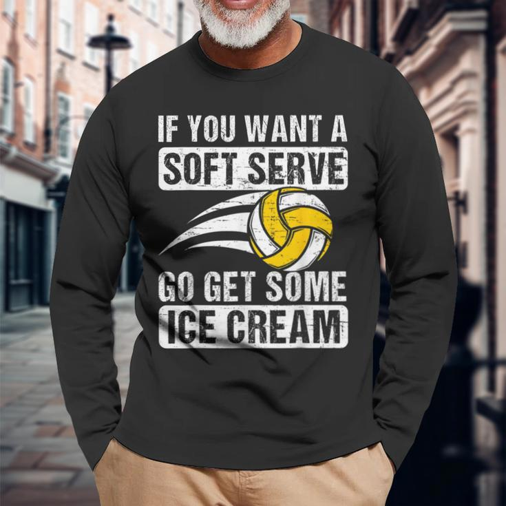 Saying If You Want A Soft Serve Volleyball Player Long Sleeve T-Shirt Gifts for Old Men