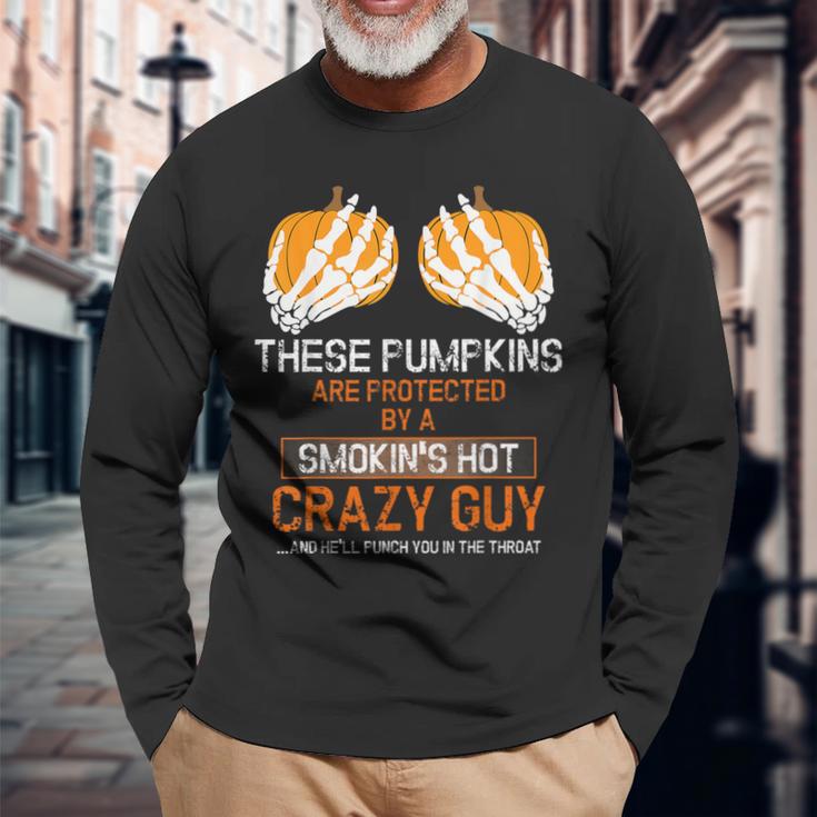 These Pumpkins Are Protected By A Smokin Hot Crazy Guy Long Sleeve T-Shirt Gifts for Old Men