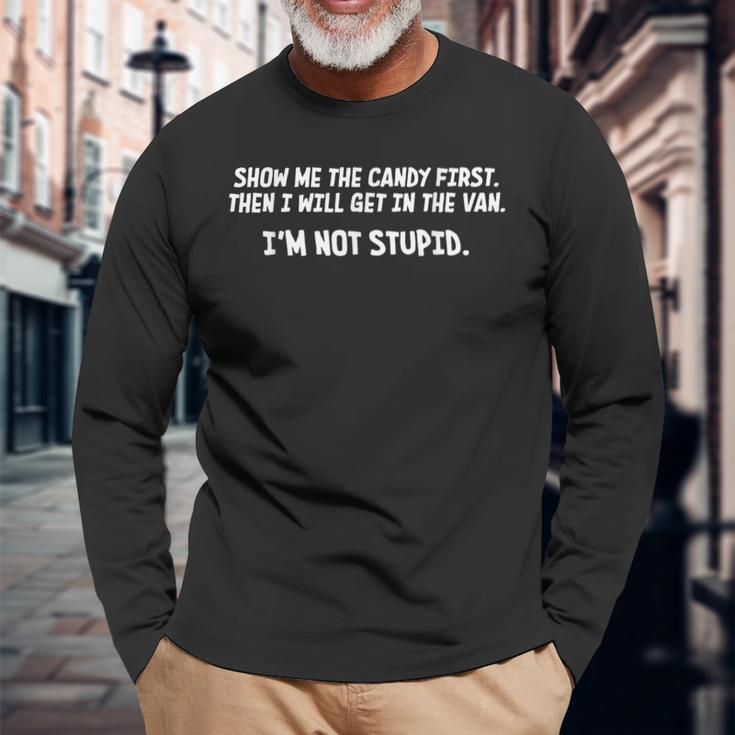 Show Me Candy First Im Not Stupid For Women Long Sleeve T-Shirt Gifts for Old Men