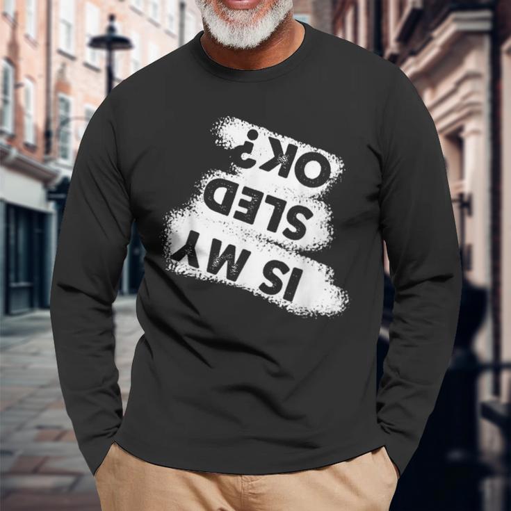 Snowmobile Sled Quote Is My Sled Ok Long Sleeve T-Shirt Gifts for Old Men