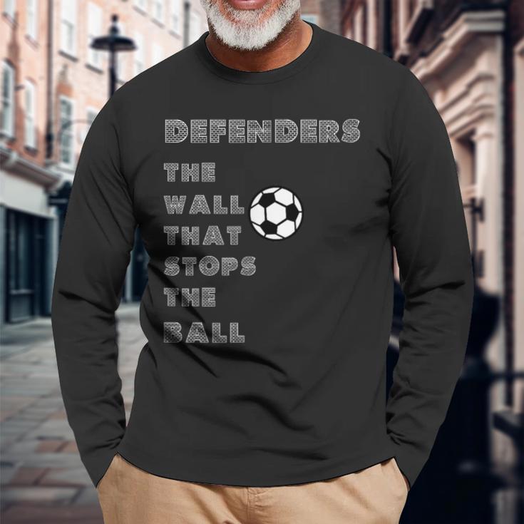 Soccer Quote Defenders The Wall Stops The Ball Long Sleeve T-Shirt Gifts for Old Men