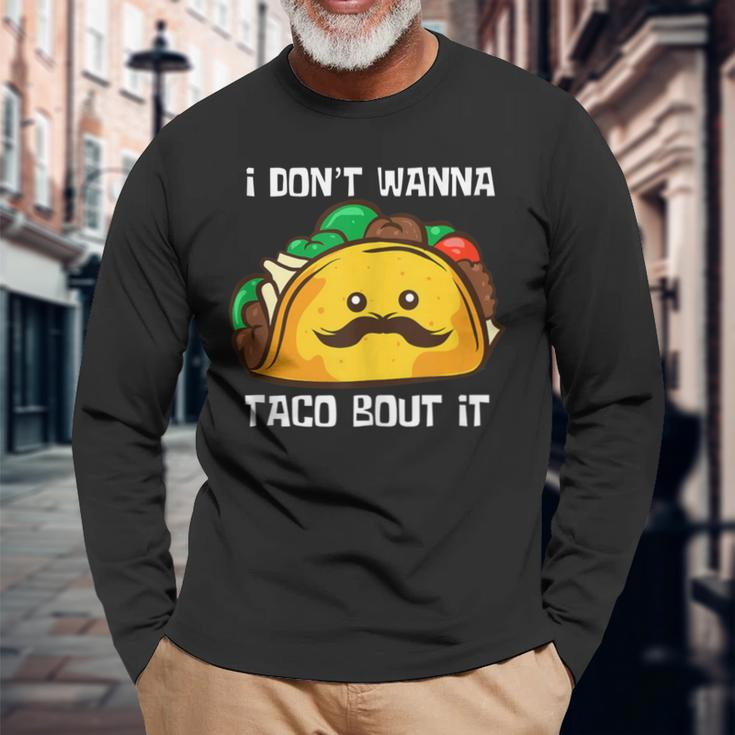 Tacos I Don't Wanna Taco Bout It Mexican Food Long Sleeve T-Shirt Gifts for Old Men
