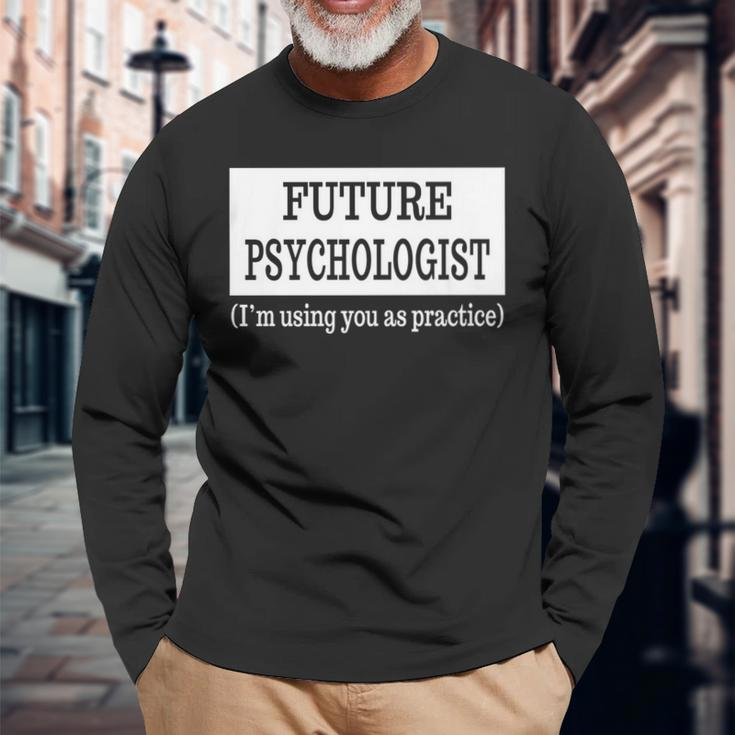 Future Psychologist Psychology Major Graduation Long Sleeve T-Shirt Gifts for Old Men
