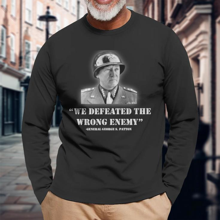 General George S Patton We Defeated The Wrong Enemy Quote Long Sleeve T-Shirt Gifts for Old Men