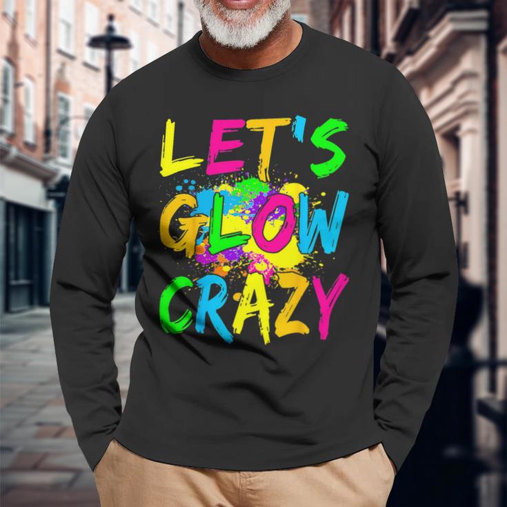 Lets Glow Crazy Party Retro Colorful 80S Rave Color Long Sleeve T-Shirt Gifts for Old Men