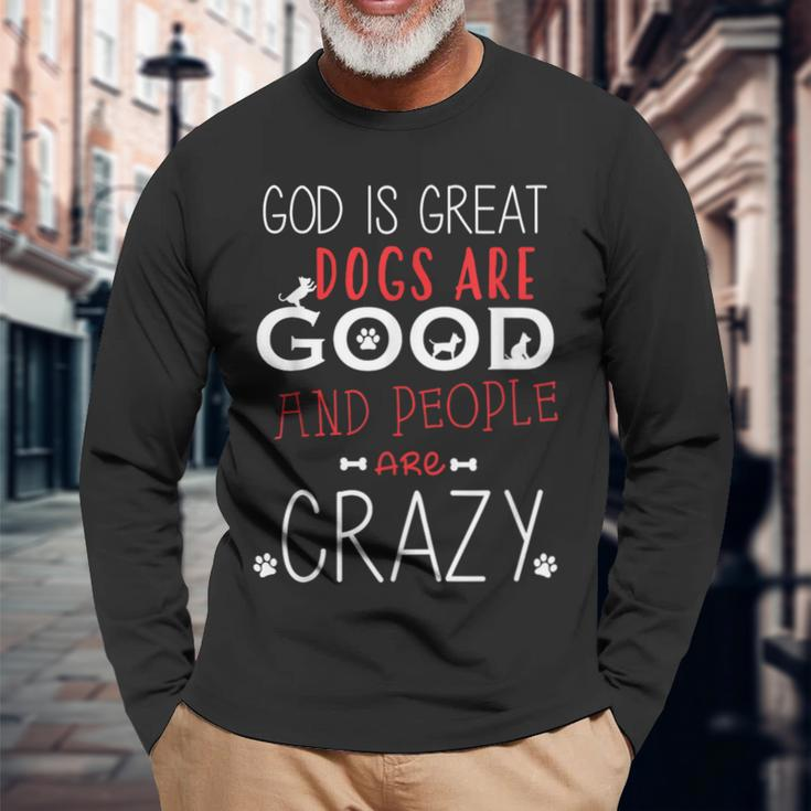God Is Great Dogs Are Good People Are Crazy Dog Lovers Long Sleeve T-Shirt Gifts for Old Men
