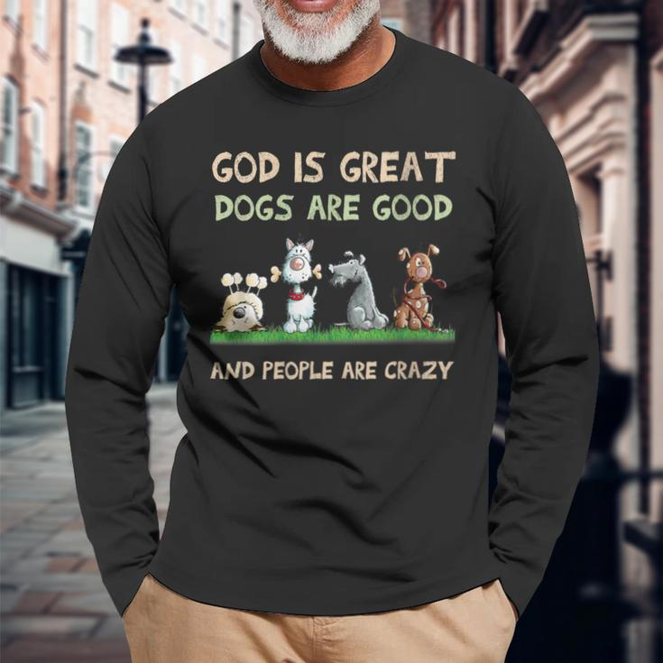 God Is Great Dogs Are Good And People Are Crazy Long Sleeve T-Shirt Gifts for Old Men