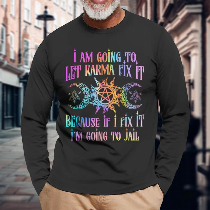 I Am Going To Let Karma Fix It Because If I Fix It Long Sleeve T-Shirt Gifts for Old Men