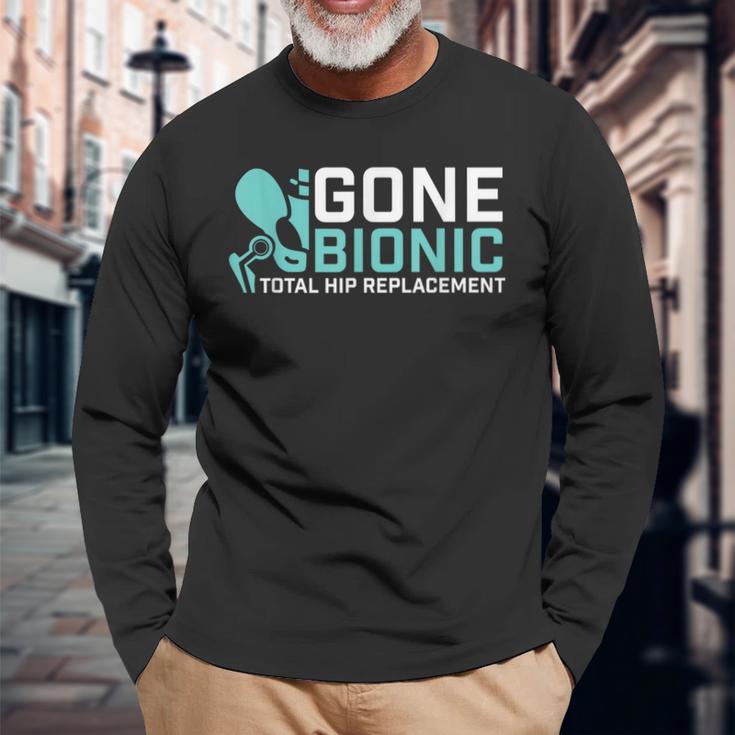 Gone Bionic Get Well Hip Replacement Surgery Recovery Long Sleeve T-Shirt Gifts for Old Men