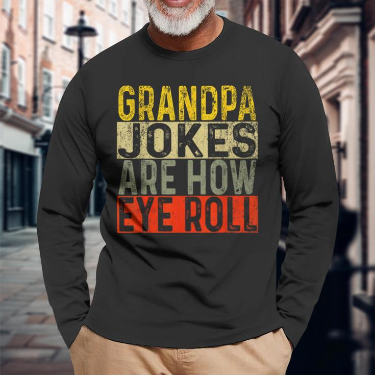 Grandpa Jokes Are How Eye Roll Grandpa Pun Joke Long Sleeve T-Shirt Gifts for Old Men