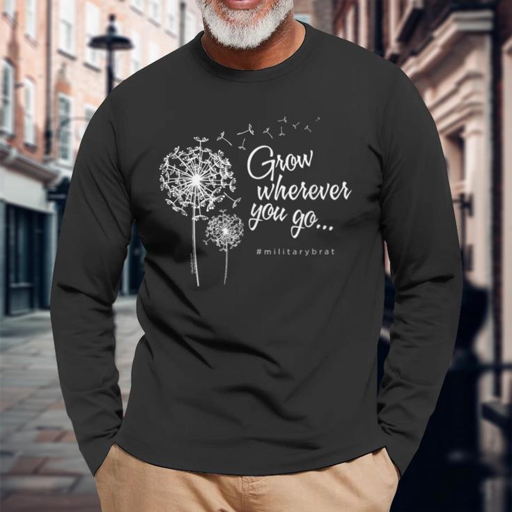 Grow Wherever You Go Military Brats Long Sleeve T-Shirt Gifts for Old Men