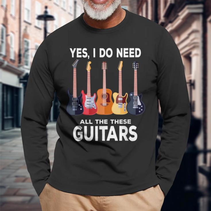 Guitar Themed Guitar Player I Need These Guitars Music Fan Long Sleeve T-Shirt Gifts for Old Men