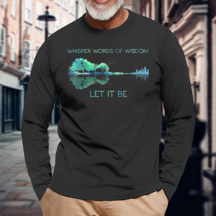 Guitar Whisper Words Of Wisdom Let It Be Long Sleeve T-Shirt Gifts for Old Men