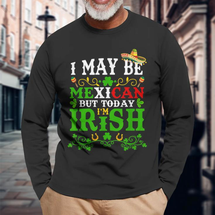 Happy St Patrick's Day I May Be Mexican But Today I'm Irish Long Sleeve T-Shirt Gifts for Old Men