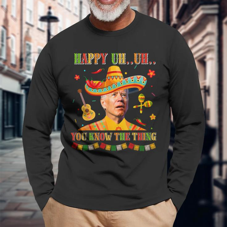Happy Uh You Know The Thing Sombrero Joe Biden Cinco De Mayo Long Sleeve T-Shirt Gifts for Old Men