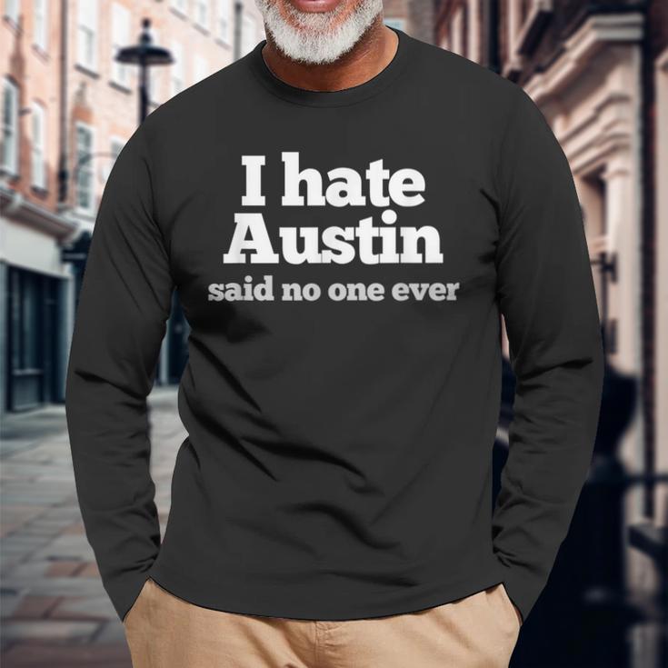 I Hate Austin Said No One Ever Austin Texas Long Sleeve T-Shirt Gifts for Old Men