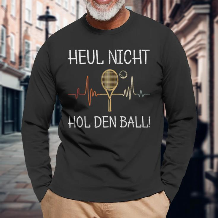 Heul Nicht Hol Den Ball Tennis Player Langarmshirts Geschenke für alte Männer