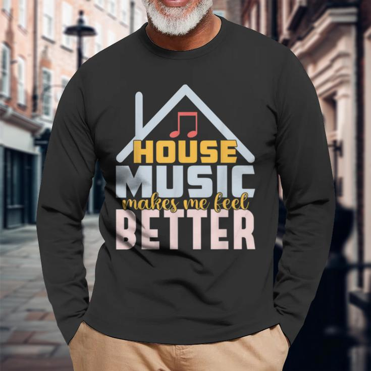 House Music Lover Quote For Edm Raver Dj Long Sleeve T-Shirt Gifts for Old Men
