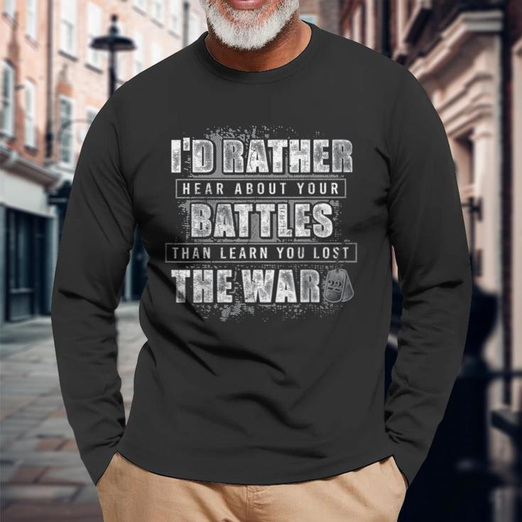I'd Rather Hear About Your Battles Than Learn You Lost War Long Sleeve T-Shirt Gifts for Old Men