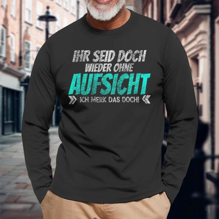 Ihr Seid Doch Wieder Ohne Aufsichtt Langarmshirts Geschenke für alte Männer