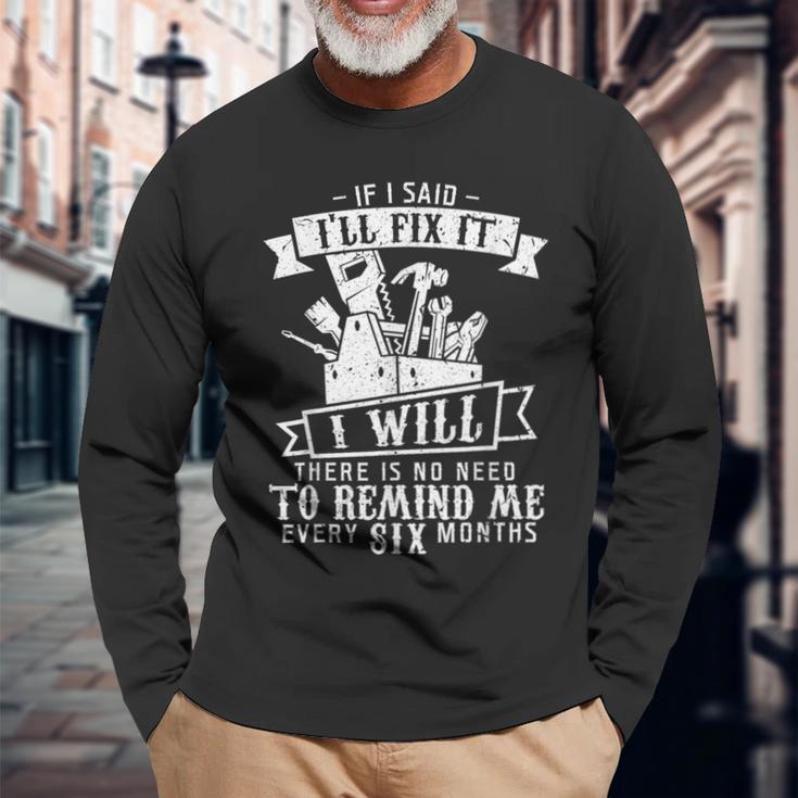 If I Said I'll Fix It I Will Fathers DayLong Sleeve T-Shirt Gifts for Old Men