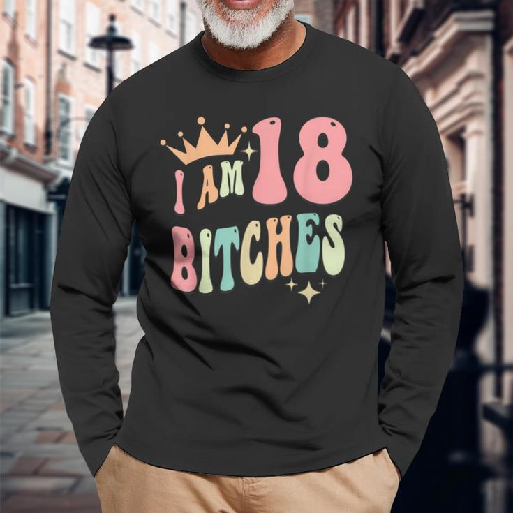 I'm 18 Bitches Girls 18Th Birthday 18 Years Old Girl Long Sleeve T-Shirt Gifts for Old Men