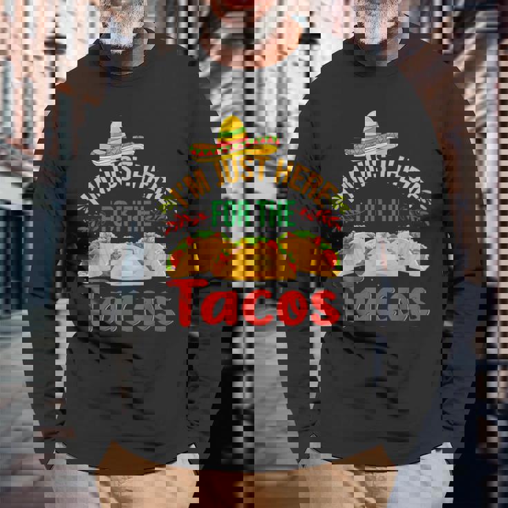 I'm Just Here For The Tacos Food Mexican Food Long Sleeve T-Shirt Gifts for Old Men