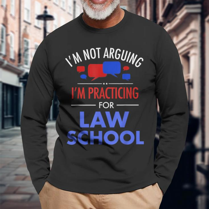 I'm Not Arguing I'm Practicing For Law School Lawyer Long Sleeve T-Shirt Gifts for Old Men