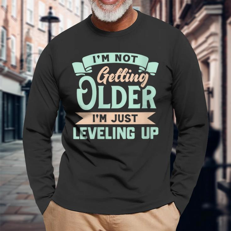 I'm Not Getting Older I'm Just Leveling Up Birthday Long Sleeve T-Shirt Gifts for Old Men