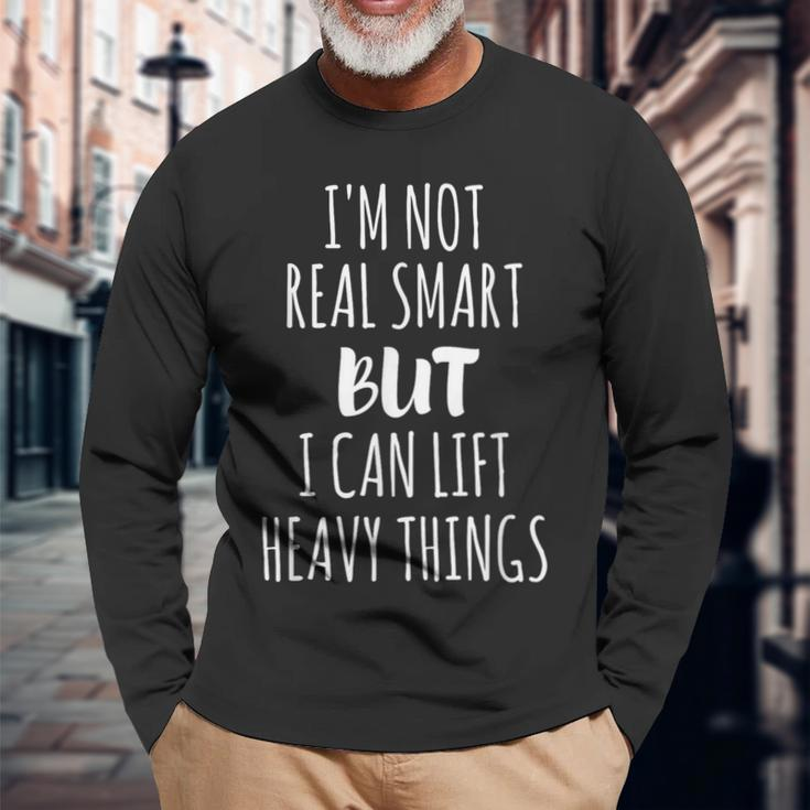 I'm Not Real Smart But I Can Lift Heavy Things Long Sleeve T-Shirt Gifts for Old Men