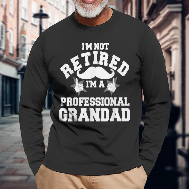 I'm Not Retired A Professional Grandad Fathers Christmas Day Long Sleeve T-Shirt Gifts for Old Men