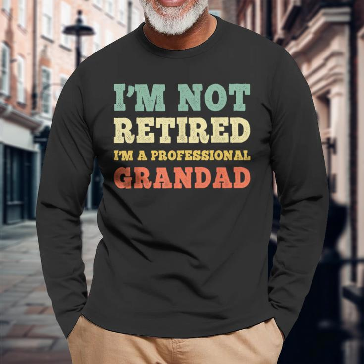 I'm Not Retired Professional Grandad Retirement Vintage Long Sleeve T-Shirt Gifts for Old Men