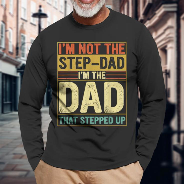 I'm Not The Step Dad Stepped Up Dad Fathers Day Long Sleeve T-Shirt Gifts for Old Men
