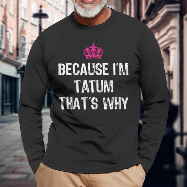 Because I'm Tatum That's WhyWomen's Long Sleeve T-Shirt Gifts for Old Men