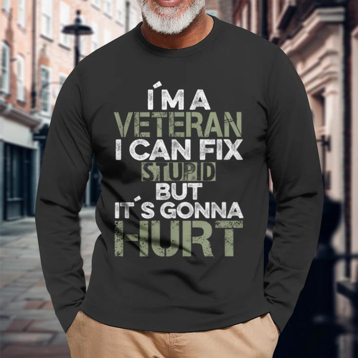 I'm A Veteran I Can Fix Stupid It's Gonna Hurt Long Sleeve T-Shirt Gifts for Old Men