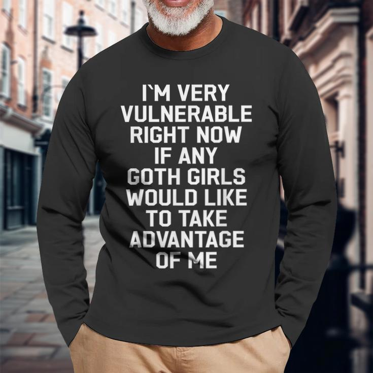 I'm Very Vulnerable Right Now Goth Girls Humor Quote Long Sleeve T-Shirt Gifts for Old Men