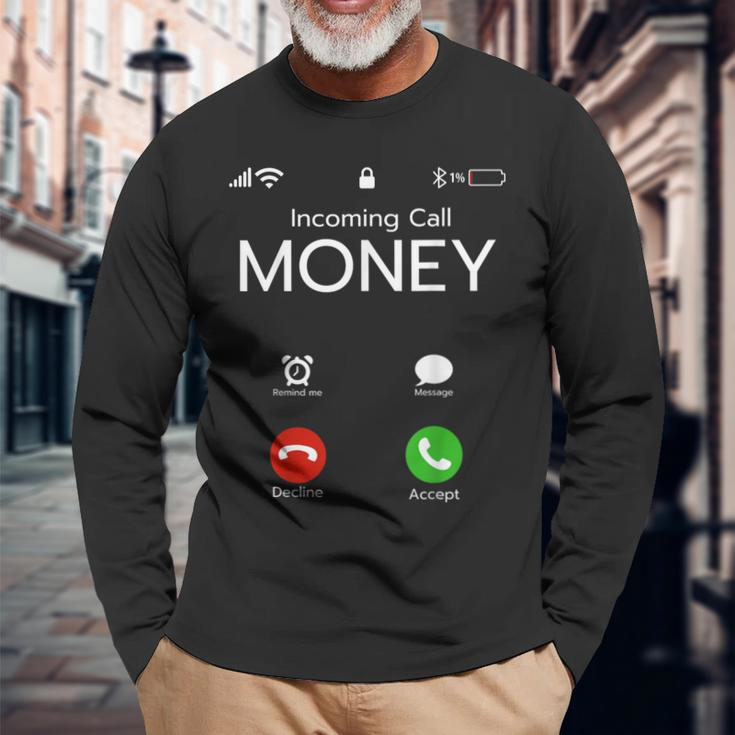 Incoming Call Money Is Calling Hustler Cash Phone Long Sleeve T-Shirt Gifts for Old Men