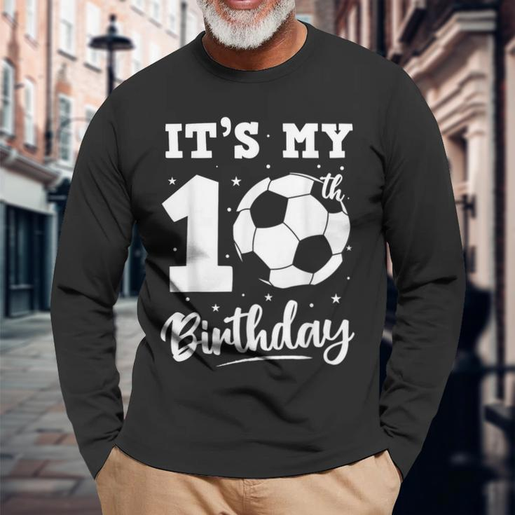 It's My 10Th Birthday Soccer Ten Year Old Birthday Boy Long Sleeve T-Shirt Gifts for Old Men