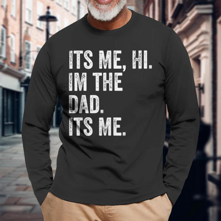 Its Me Hi Im The Dad Its Me Fathers Day For Men Long Sleeve T-Shirt Gifts for Old Men
